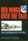 Red Wings Over the Yalu : China, the Soviet Union and the Air War in Korea - Book