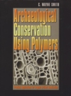 Archaeological Conservation Using Polymers : Practical Applications for Organic Artifact Stabilization - Book