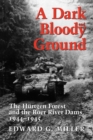 A Dark and Bloody Ground : The Hurtgen Forest and the Roer River Dams, 1944-1945 - Book