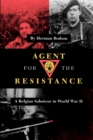 Agent for the Resistance : A Belgian Saboteur in World War II - Book