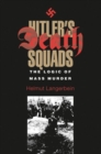 Hitler's Death Squads : The Logic of Mass Murder - Book