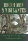 Brush Men and Vigilantes : Civil War Dissent in Texas - Book