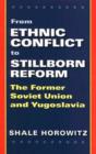 From Ethnic Conflict to Stillborn Reform : The Former Soviet Union and Yugoslavia - Book