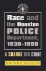 Race and the Houston Police Department, 1930-1990 : A Change Did Come - Book