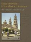 Space and Place in the Mexican Landscape : The Evolution of a Colonial City - Book