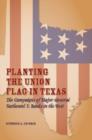 Planting the Union Flag in Texas : The Campaigns of Major General Nathaniel P. Banks in the West - Book