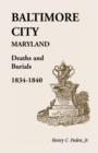 Baltimore City [Maryland] Deaths and Burials, 1834-1840 - Book