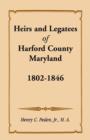 Heirs and Legatees of Harford County, Maryland, 1802-1846 - Book