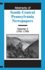 Abstracts of South Central Pennsylvania Newspapers, Volume 2, 1791-1795 - Book