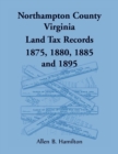 Northampton County, Virginia Land Tax Records 1875, 1880, 1885, and 1895 - Book