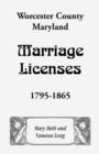 Worcester County, Maryland Marriage Licenses, 1795-1865 - Book
