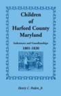 Children of Harford County, Maryland : Indentures and Guardianships, 1801-1830, 1801-1830 - Book