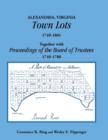 Alexandria, Virginia Town Lots 1749-1801. Together with the Proceedings of the Board of Trustees 1749-1780 - Book