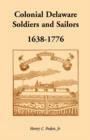 Colonial Delaware Soldiers and Sailors, 1638-1776 - Book