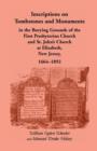 Inscriptions on Tombstones and Monuments in the Burying Grounds of the First Presbyterian Church and St. John's Church at Elizabeth, New Jersey, 1664- - Book