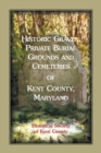 Historic Graves, Private Burial Grounds and Cemeteries of Kent County, Maryland - Book