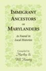 Immigrant Ancestors of Marylanders, as Found in Local Histories - Book