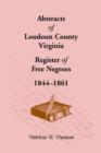 Abstracts of Loudoun County, Virginia Register of Free Negroes, 1844-1861 - Book