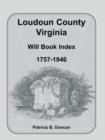Loudoun County, Virginia Will Book Index, 1757-1946 - Book