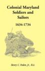 Colonial Maryland Soldiers and Sailors, 1634-1734 - Book