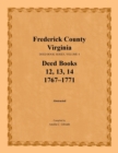 Frederick County, Virginia, Deed Book Series, Volume 4, Deed Books 12, 13, 14 : 1767-1771 - Book
