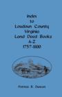 Index to Loudoun County, Virginia, Land Deed Books A-Z, 1757-1800 - Book