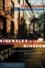 Sidewalks in the Kingdom (The Christian Practice of Everyday Life) : New Urbanism and the Christian Faith - eBook