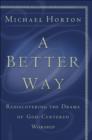 A Better Way : Rediscovering the Drama of God-Centered Worship - eBook