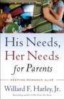 His Needs, Her Needs for Parents : Keeping Romance Alive - eBook