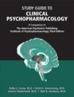 Study Guide to Clinical Psychopharmacology : A Companion to the American Psychiatric Publishing Textbook of Psychopharmacology - Book