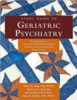Study Guide to Geriatric Psychiatry : A Companion to the American Psychiatric Publishing Textbook of Geriatric Psychiatry - Book
