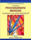 The American Psychiatric Publishing Textbook of Psychosomatic Medicine : Psychiatric Care of the Medically Ill - Book