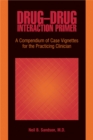 Drug-Drug Interaction Primer : A Compendium of Case Vignettes for the Practicing Clinician - eBook