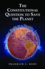 The Constitutional Question to Save the Planet : The Peoples' Right to a Healthy Environment - Book