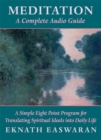 Meditation : A Complete Audio Guide : A Simple Eight Point Program for Translating Spiritual Ideals into Daily Life - Book