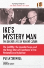 Ike's Mystery Man: The Secret Lives Of Robert Cutler : The Cold War, The Lavender Scare, And the Untold Story of Eisenhower's First National Security Advisor - Book