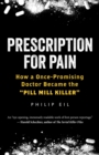 Prescription For Pain : How a Once-Promising Doctor Became the 'Pill Mill Killer' - Book