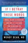 If I Betray These Words : Moral Injury in Medicine and Why It's So Hard for Clinicians to Put Patients First - Book