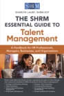 The SHRM Essential Guide to Talent Management : A Handbook for HR Professionals, Managers, Businesses, and Organizations - Book