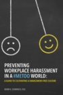 Preventing Workplace Harassment in a #MeToo World : A Guide to Cultivating a Harassment-Free Culture - Book