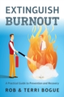 Extinguish Burnout : A Practical Guide to Prevention and Recovery - Book