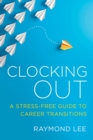 Clocking Out : A Stress-Free Guide to Career Transitions - Book