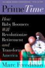 Prime Time : How Baby Boomers Will Revolutionize Retirement And Transform America - Book