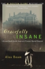 Gracefully Insane : The Rise and Fall of America's Premier Mental Hospital - Book