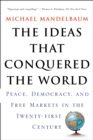 The Ideas That Conquered The World : Peace, Democracy, And Free Markets In The Twenty-first Century - Book