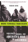 More Terrible Than Death : Drugs, Violence, and America's War in Colombia - Book