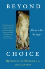 Beyond Choice : Reproductive Freedom In The 21st Century - Book