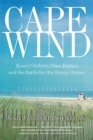 Cape Wind : Money, Celebrity, Class, Politics, and the Battle for Our Energy Future on Nantucket Sound - Book