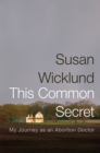 This Common Secret : My Journey as an Abortion Doctor - Book