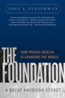 The Foundation : A Great American Secret; How Private Wealth is Changing the World - Book